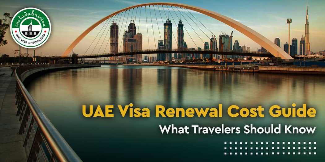 UAE Visa Renewal Cost Guide: What Travelers Should Know